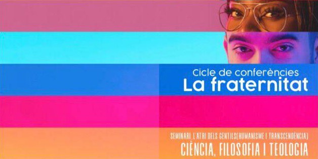CICLE DE CONFERÈNCIES · LA FRATERNITAT DES DE LA RAÓ I DES DE L'ESPERIT