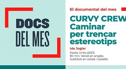 EL DOCUMENTAL DEL MES · CURVY CREW. CAMINANT PER TRENCAR ESTEROTIPS