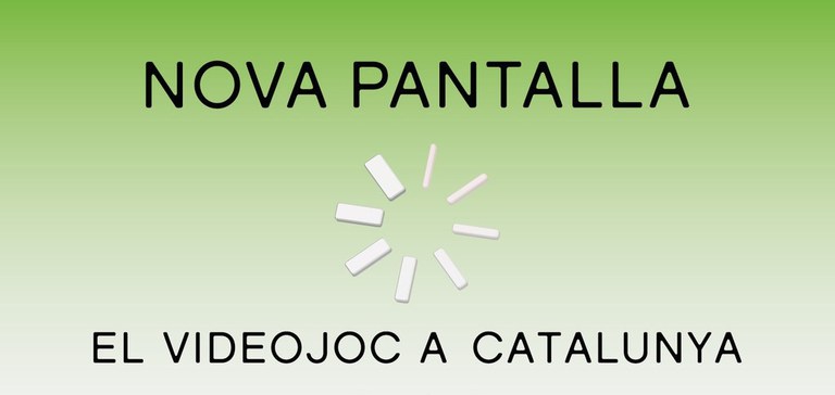 EXPOSICIÓ · NOVA PANTALLA. EL VIDEOJOC A CATALUNYA