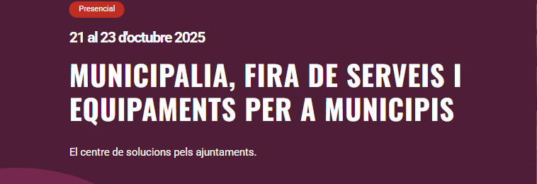 MUNICIPALIA · FIRA DE SERVEIS I EQUIPAMENTS PER A MUNICIPIS