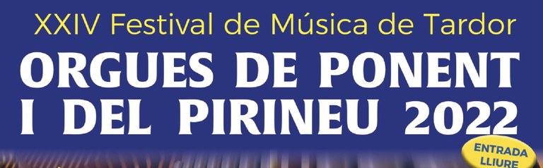 XXIV FESTIVAL DE MÚSICA DE TARDOR · ORGUES DE PONENT I DEL PIRINEU