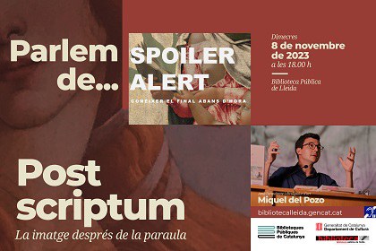 CHARLAS POST SCRIPTUM · "SPOILER ALERT: CONÈIXER EL FINAL ABANS D’HORA"