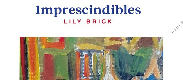 EXPOSICIÓN DE LILY BRICK · IMPRESCINDIBLES