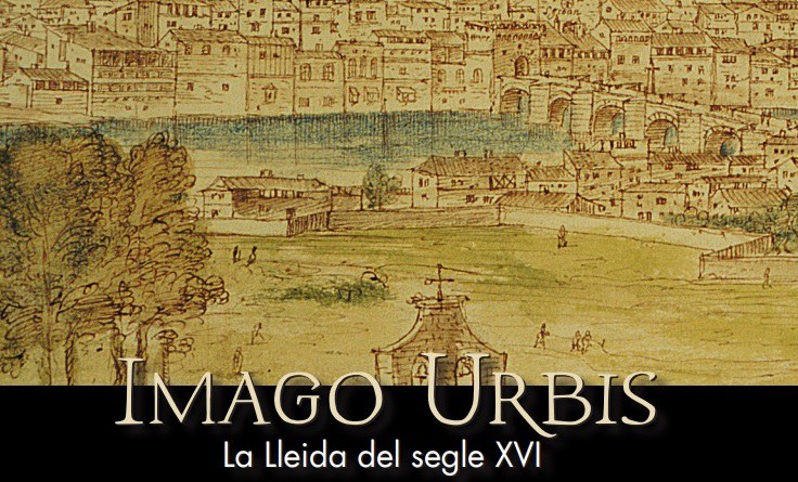 VISITA GUIADA DE LA EXPOSICIÓN · IMAGO URBIS. LA LLEIDA DEL SIGLO XVI